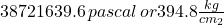 38721639.6 \, pascal \, or 394.8 \frac{kg}{cm_2} \,