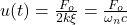  u(t)=\frac{F_{o}}{2k\xi } = \frac{F_{o}}{\omega _{n} c} 