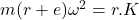  m(r+e)\omega ^2=r. K