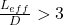 \frac {L_{eff}}{D} >3