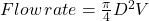 Flow \,rate= \frac {\pi}{4} D^2 V