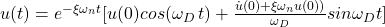 \, u(t)=e^{-\xi \omega _{n} t}[u(0) cos(\omega _{D}\,t)+\frac{\dot{u}(0)+\xi \omega _{n} u(0))}{\omega _{D}}sin\omega _{D}t]